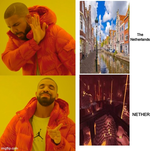 Drake Hotline Bling Meme | The Netherlands; NETHER | image tagged in memes,drake hotline bling | made w/ Imgflip meme maker