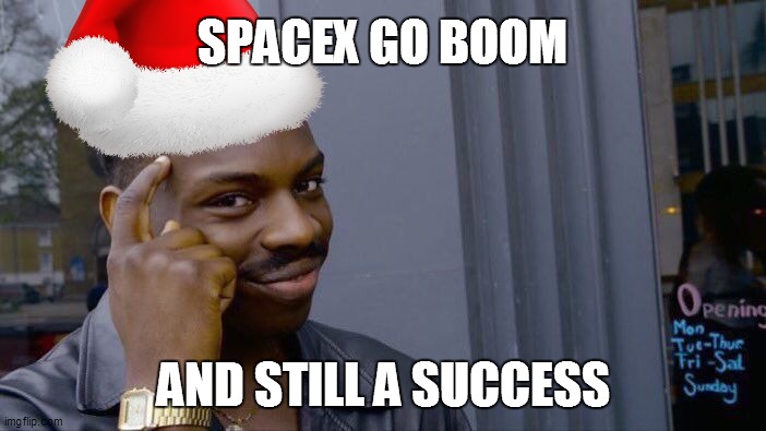 SpaceX Starship | SPACEX GO BOOM; AND STILL A SUCCESS | image tagged in memes,roll safe think about it,spacex,starship | made w/ Imgflip meme maker