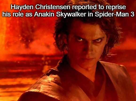 You Underestimate My Power Meme | Hayden Christensen reported to reprise his role as Anakin Skywalker in Spider-Man 3 | image tagged in memes,you underestimate my power,spiderman 3,star wars,anakin skywalker | made w/ Imgflip meme maker