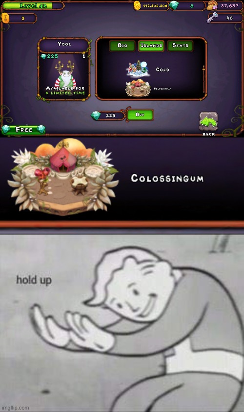 hahaha, WHAT?! | image tagged in fallout hold up,my singing monsters,yool,colossingum,memes | made w/ Imgflip meme maker