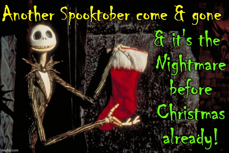 Another Spooktober come & gone Nightmare before Christmas already! & it's the | made w/ Imgflip meme maker