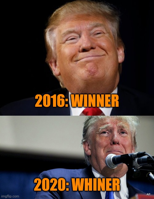 Pride goeth before destruction, and an haughty spirit before a fall. - Proverbs 16:18 | 2016: WINNER; 2020: WHINER | image tagged in smug trump,sad trump | made w/ Imgflip meme maker
