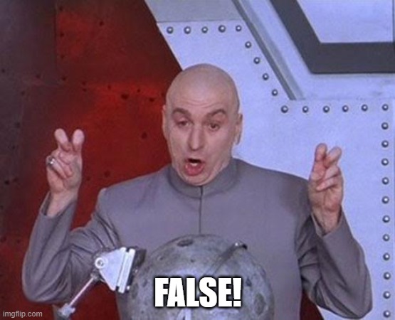 Dr Evil Laser Meme | FALSE! | image tagged in memes,dr evil laser | made w/ Imgflip meme maker