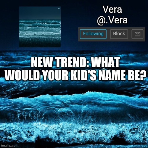 a n n o u n c e | NEW TREND: WHAT WOULD YOUR KID'S NAME BE? | image tagged in a n n o u n c e | made w/ Imgflip meme maker