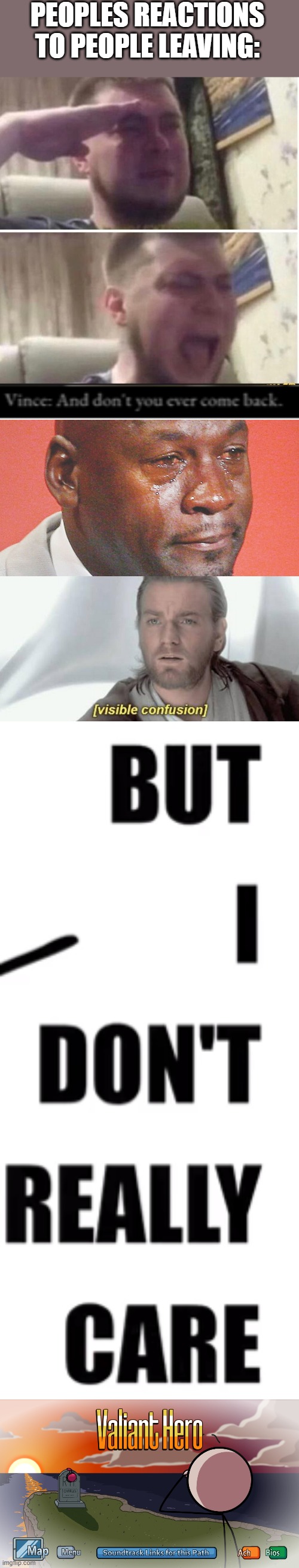 Nutshell | PEOPLES REACTIONS TO PEOPLE LEAVING: | image tagged in crying salute | made w/ Imgflip meme maker