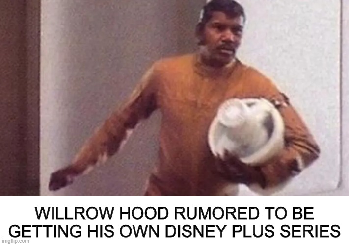 Willrow Hood TV Series | WILLROW HOOD RUMORED TO BE GETTING HIS OWN DISNEY PLUS SERIES | image tagged in star wars,willrow,bespin,tv show | made w/ Imgflip meme maker
