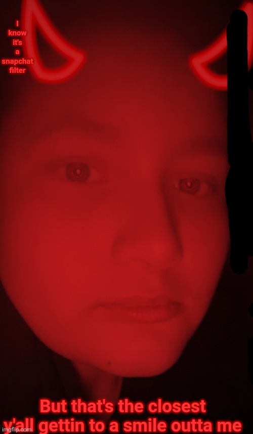 I look worse smiling than I do frowning I swear | I know it's a snapchat filter; But that's the closest y'all gettin to a smile outta me | made w/ Imgflip meme maker