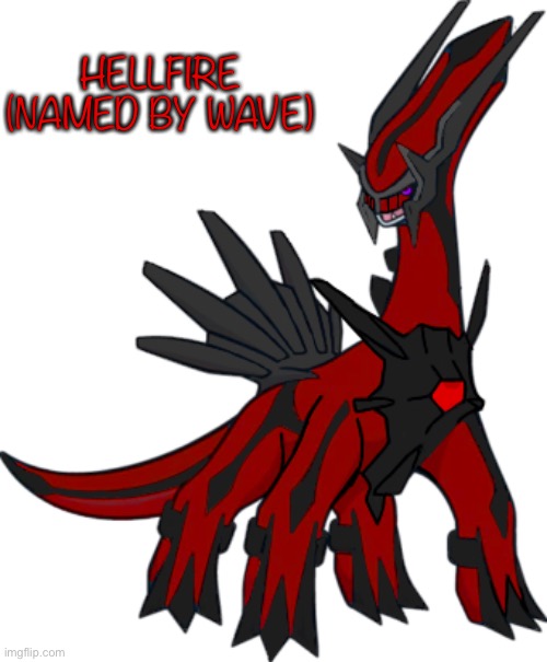 Hellfire, the Dialga “Demon Lord” | HELLFIRE (NAMED BY WAVE) | made w/ Imgflip meme maker