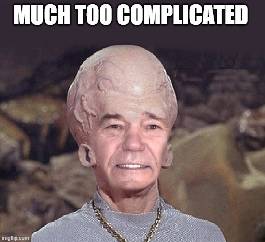 MUCH TOO COMPLICATED | made w/ Imgflip meme maker