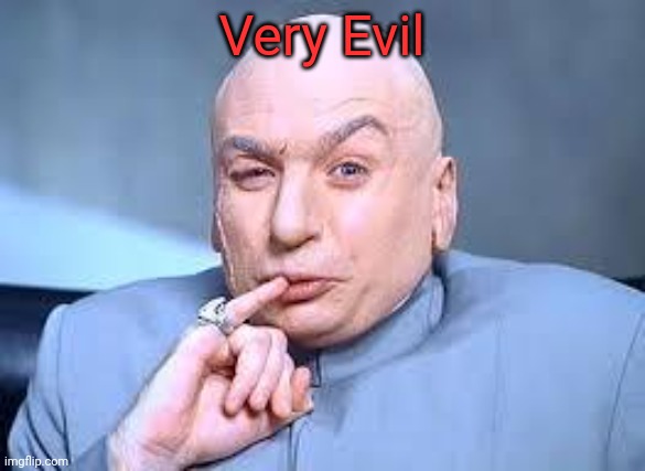 dr evil pinky | Very Evil | image tagged in dr evil pinky | made w/ Imgflip meme maker