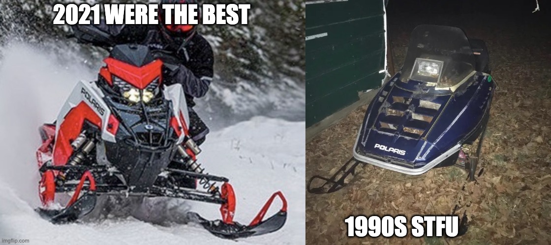sleds | 2021 WERE THE BEST; 1990S STFU | image tagged in snowmobile,stfu | made w/ Imgflip meme maker