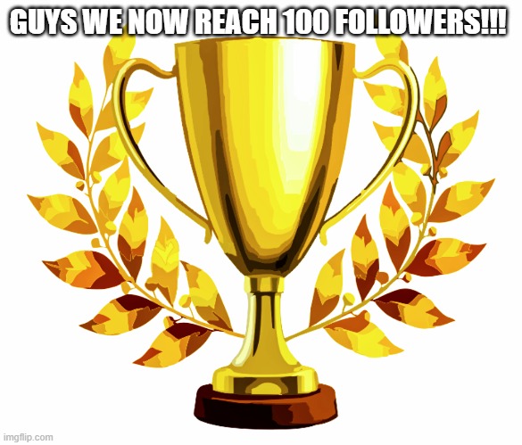 A huge leap for Memelandians | GUYS WE NOW REACH 100 FOLLOWERS!!! | image tagged in you win | made w/ Imgflip meme maker