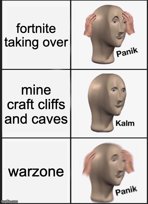 Panik Kalm Panik | fortnite taking over; mine craft cliffs and caves; warzone | image tagged in memes,panik kalm panik,gamer,stress | made w/ Imgflip meme maker