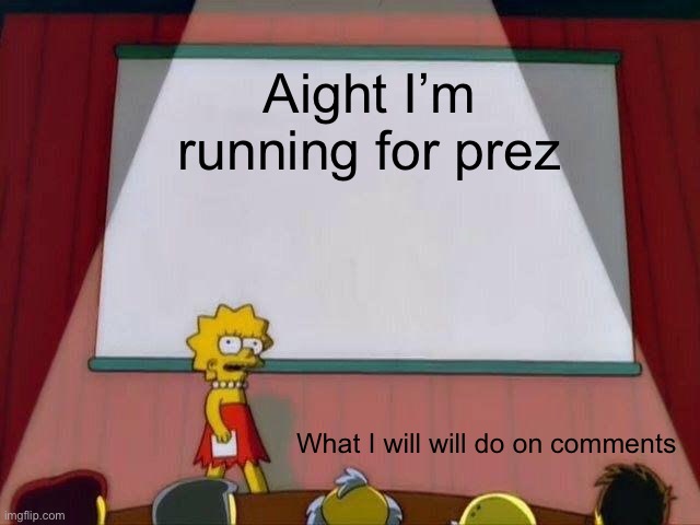 You got baited | Aight I’m running for prez; What I will will do on comments | image tagged in lisa simpson's presentation,bait,ez | made w/ Imgflip meme maker