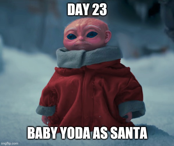 Day 23: Baby Yoda as Santa | DAY 23; BABY YODA AS SANTA | image tagged in star wars yoda,funny,memes,christmas,santa,crossover | made w/ Imgflip meme maker