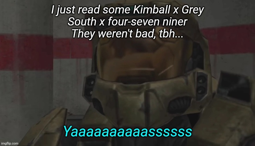 Yas Carolina | I just read some Kimball x Grey
South x four-seven niner
They weren't bad, tbh... | image tagged in yas carolina | made w/ Imgflip meme maker