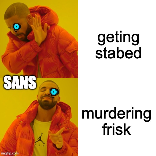 Drake Hotline Bling | geting stabed; SANS; murdering frisk | image tagged in memes,drake hotline bling,undertale,sans | made w/ Imgflip meme maker