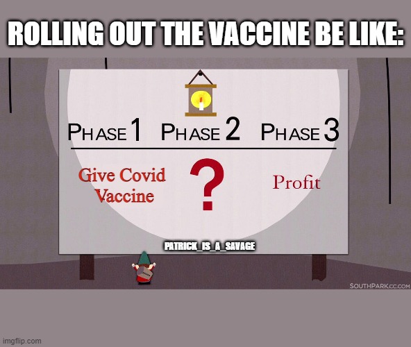 Vaccine Rollout! | ROLLING OUT THE VACCINE BE LIKE:; Give Covid 
Vaccine; PATRICK_IS_A_SAVAGE | image tagged in coronavirus,corona,covid-19,funny,south park,underpants | made w/ Imgflip meme maker