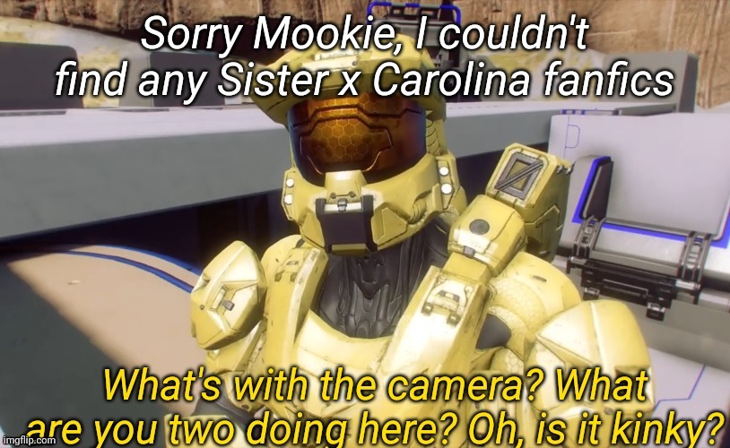 Oh is it kinky? | Sorry Mookie, I couldn't find any Sister x Carolina fanfics | image tagged in oh is it kinky | made w/ Imgflip meme maker