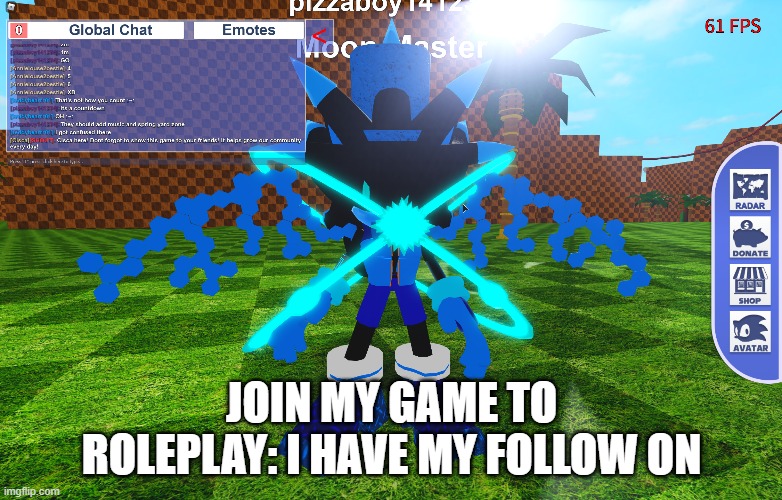 user is pizzaboy141234 | JOIN MY GAME TO ROLEPLAY: I HAVE MY FOLLOW ON | image tagged in roblox,roleplaying,sonic | made w/ Imgflip meme maker