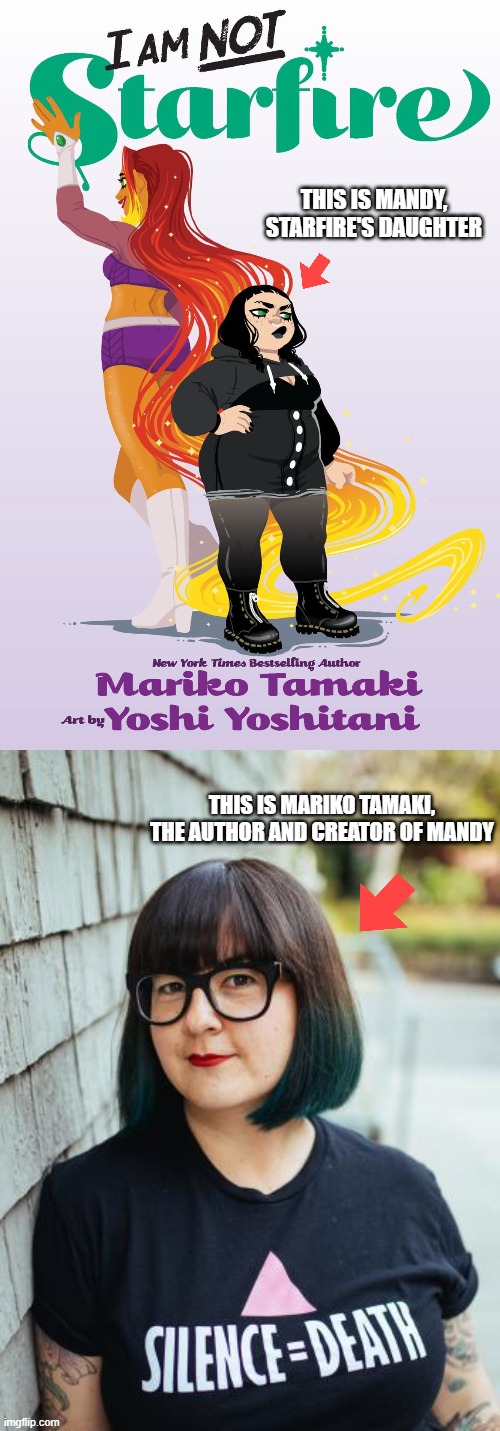 When writers don't even hide that their characters are Mary Sues.... | THIS IS MANDY, STARFIRE'S DAUGHTER; THIS IS MARIKO TAMAKI, THE AUTHOR AND CREATOR OF MANDY | image tagged in memes,dc comics,starfire,mary sue | made w/ Imgflip meme maker