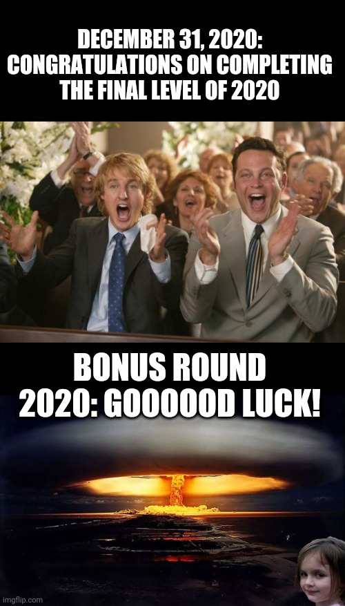 What month is it? Femarpembly 01, 2020 | DECEMBER 31, 2020: CONGRATULATIONS ON COMPLETING THE FINAL LEVEL OF 2020; BONUS ROUND 2020: GOOOOOD LUCK! | image tagged in congratulation,disaster girl nukes 'em | made w/ Imgflip meme maker
