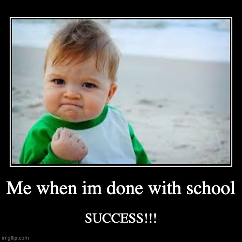 Success!!! | image tagged in funny,demotivationals | made w/ Imgflip demotivational maker