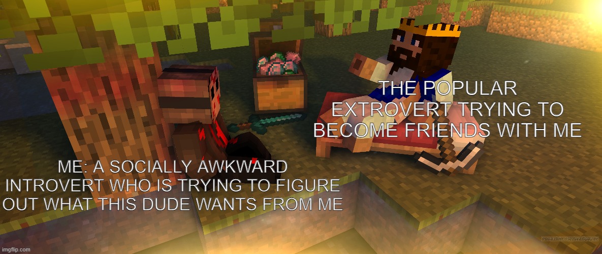 Hello Jesus my old friend | THE POPULAR EXTROVERT TRYING TO BECOME FRIENDS WITH ME; ME: A SOCIALLY AWKWARD INTROVERT WHO IS TRYING TO FIGURE OUT WHAT THIS DUDE WANTS FROM ME | image tagged in minecraft,introvert,funny,memes,jesus | made w/ Imgflip meme maker