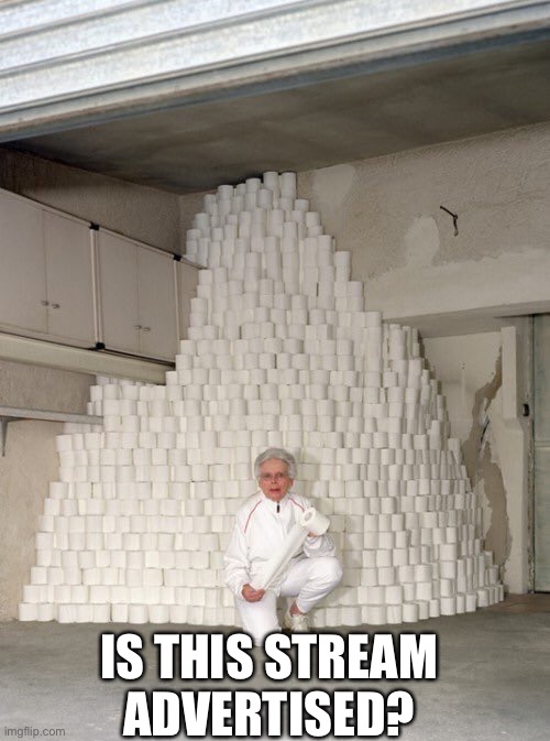 mountain of toilet paper | IS THIS STREAM ADVERTISED? | image tagged in mountain of toilet paper | made w/ Imgflip meme maker