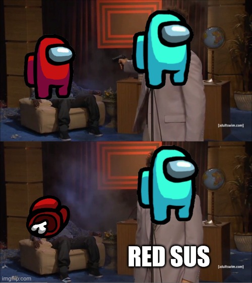 Red sus | RED SUS | image tagged in memes,who killed hannibal | made w/ Imgflip meme maker