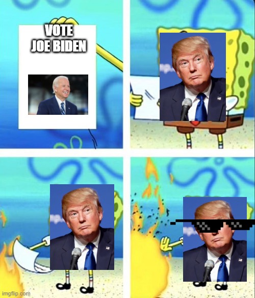 Trump Meme | VOTE JOE BIDEN | image tagged in spongebob yeet | made w/ Imgflip meme maker