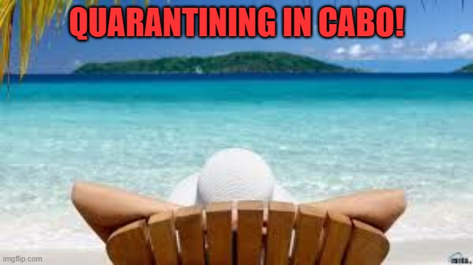 Vacation Beach | QUARANTINING IN CABO! | image tagged in vacation beach | made w/ Imgflip meme maker