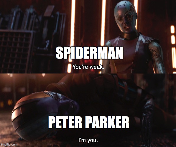 Nebula You're weak I'm you |  SPIDERMAN; PETER PARKER | image tagged in nebula you're weak i'm you | made w/ Imgflip meme maker