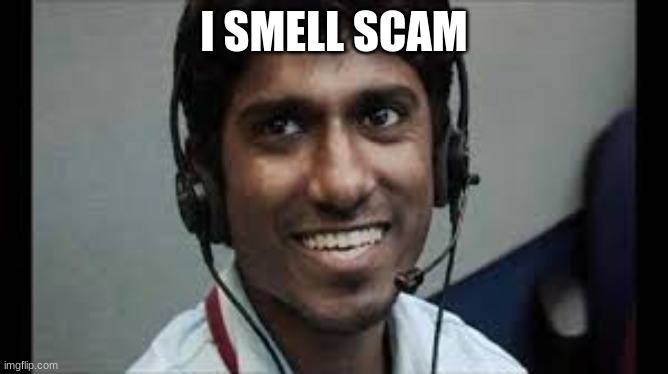 Indian scammer | I SMELL SCAM | image tagged in indian scammer | made w/ Imgflip meme maker