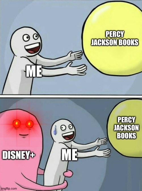 Running Away Balloon | PERCY JACKSON BOOKS; ME; PERCY JACKSON BOOKS; DISNEY+; ME | image tagged in memes,running away balloon | made w/ Imgflip meme maker