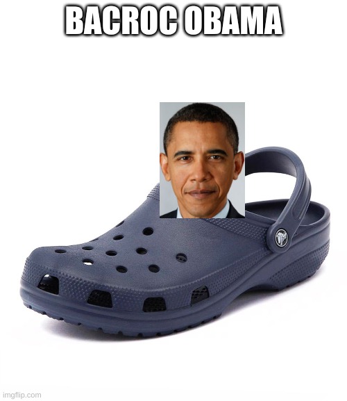 Crocs | BACROC OBAMA | image tagged in crocs | made w/ Imgflip meme maker