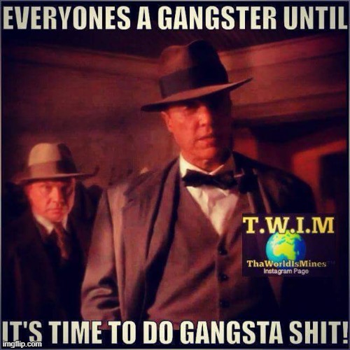 Gangsta Shit | image tagged in gangsta shit,gangsta shit memes | made w/ Imgflip meme maker