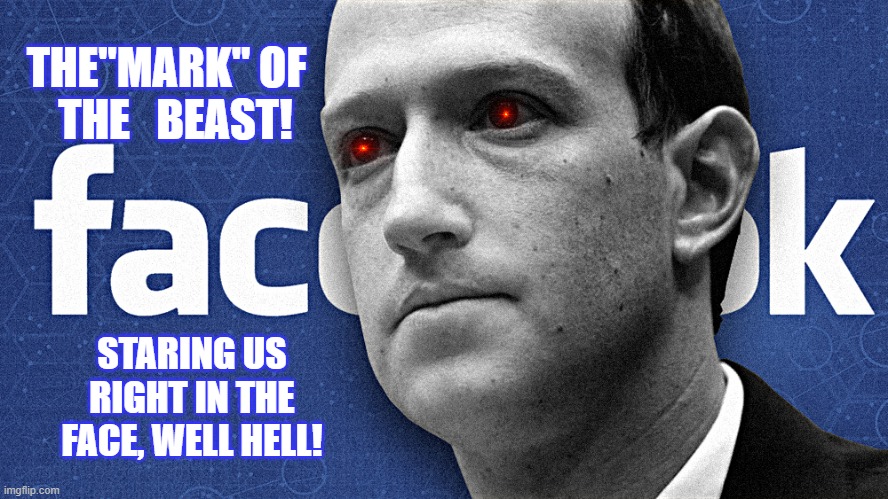 The Dark Lord | THE"MARK" OF   THE   BEAST! STARING US RIGHT IN THE FACE, WELL HELL! | image tagged in facebook big tech,antitrust big media | made w/ Imgflip meme maker