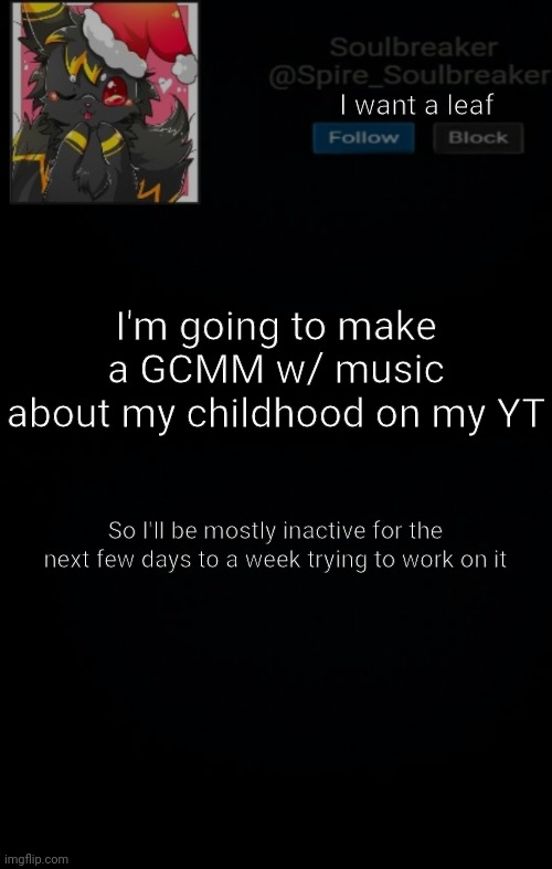 Spire Christmas Announcement Template | I want a leaf; I'm going to make a GCMM w/ music about my childhood on my YT; So I'll be mostly inactive for the next few days to a week trying to work on it | image tagged in spire christmas announcement template | made w/ Imgflip meme maker