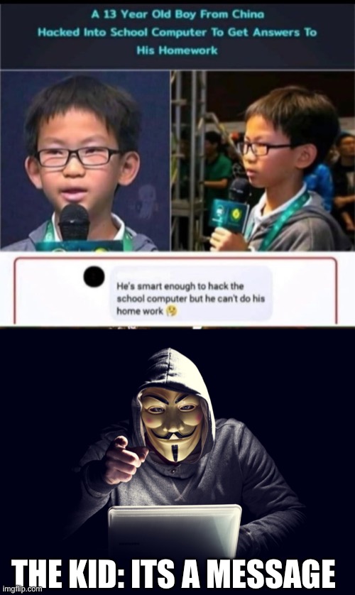 When a 9 year old knows how to hack and you don’t even know what a hard drive is... | THE KID: ITS A MESSAGE | image tagged in hacker,funny,fun,9 year old | made w/ Imgflip meme maker