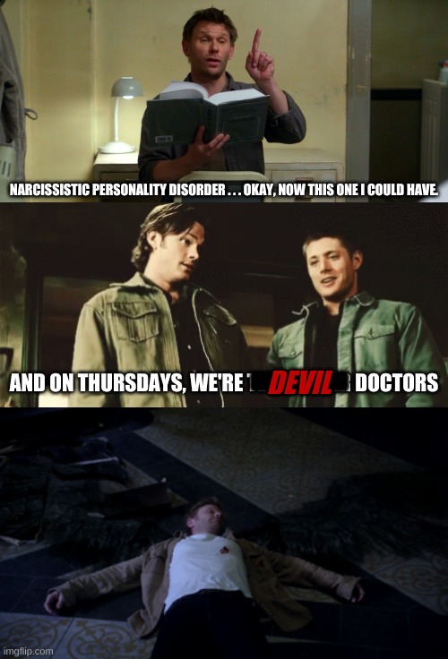 Supernatural Lucifer | NARCISSISTIC PERSONALITY DISORDER . . . OKAY, NOW THIS ONE I COULD HAVE. ====; AND ON THURSDAYS, WE'RE TEDDY BEAR DOCTORS; DEVIL | image tagged in lucifer,dean winchester,sam winchester | made w/ Imgflip meme maker