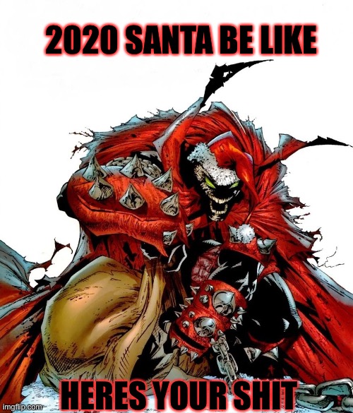 Spawn Santa | 2020 SANTA BE LIKE; HERES YOUR SHIT | image tagged in christmas,xmas,santa,santa claus,comics/cartoons,comics | made w/ Imgflip meme maker
