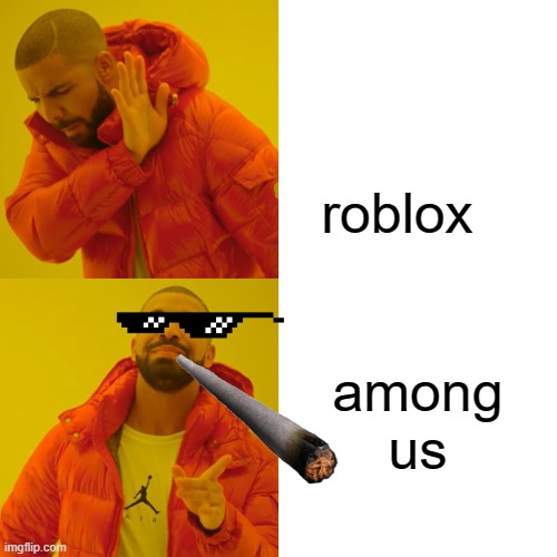 then and now | roblox; among us | image tagged in memes,drake hotline bling | made w/ Imgflip meme maker