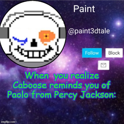 w h y | When  you realize Caboose reminds you of Paolo from Percy Jackson: | image tagged in paint announces | made w/ Imgflip meme maker