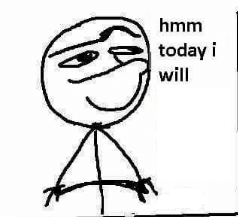 hmm today i will... Blank Meme Template