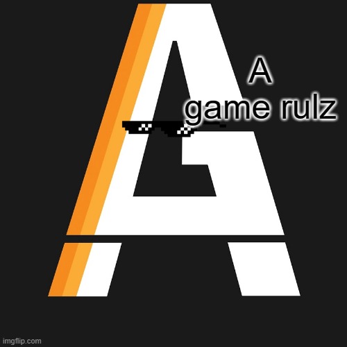 mr a game | A game rulz | image tagged in i want to play a game | made w/ Imgflip meme maker