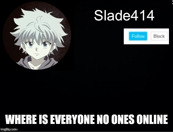 Where are peoples | WHERE IS EVERYONE NO ONES ONLINE | image tagged in slade414 announcement template 2 | made w/ Imgflip meme maker