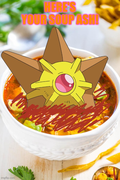 HERE'S YOUR SOUP ASH! | made w/ Imgflip meme maker