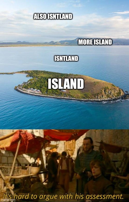 Island and isntland | ALSO ISNTLAND; MORE ISLAND; ISNTLAND; ISLAND | image tagged in island,isntland | made w/ Imgflip meme maker