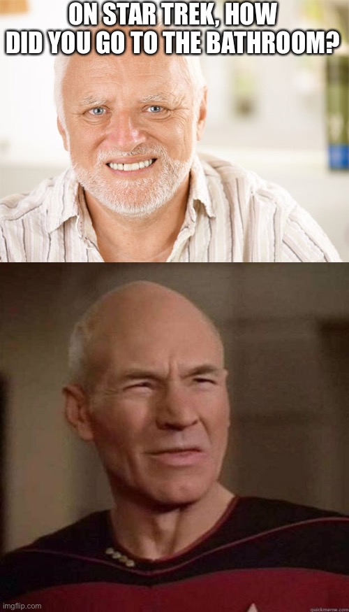 Stardate: -302058.11797966 | ON STAR TREK, HOW DID YOU GO TO THE BATHROOM? | image tagged in awkward smiling old man,dafuq picard | made w/ Imgflip meme maker